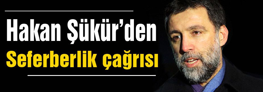 Hakan Şükür'den Seferberlik Çağrısı