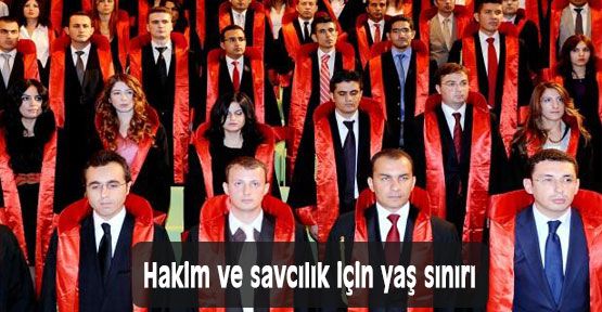 Hakim ve savcılık için yaş sınırı