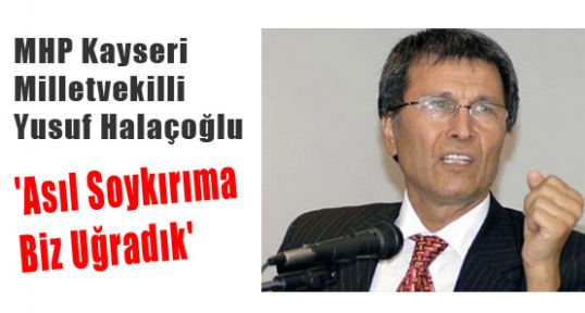 Halaçoğlu: 'Asıl Soykırıma Biz Uğradık'