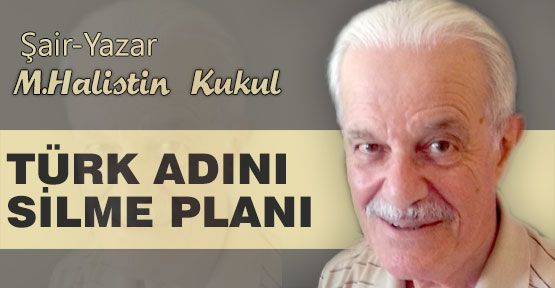 Halistin Kukul; Türk Adını Silme Planı