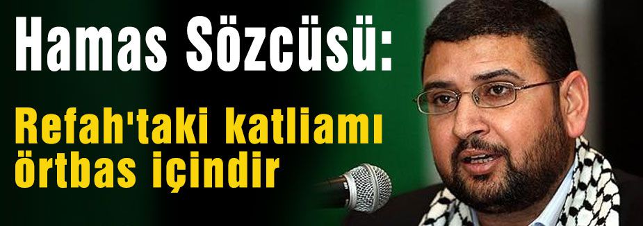 Hamas Sözcüsü: Refah'taki katliamı örtbas içindir