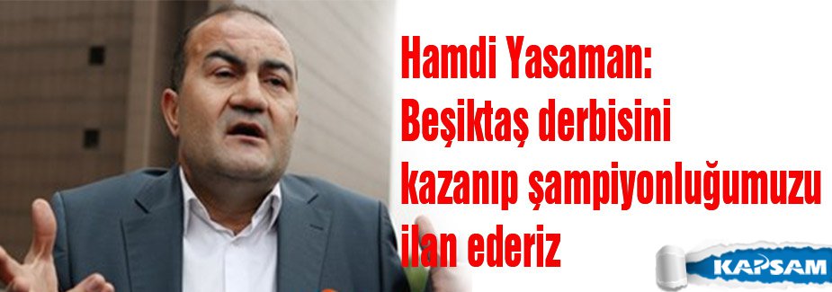 Hamdi Yasaman: 'Şampiyonluğumuzu ilan ederiz'