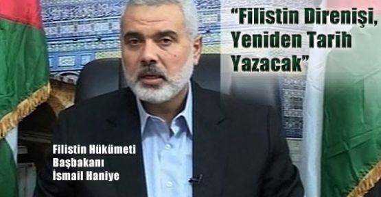 Haniye, ''İsrail, Filistin halkının gerçek gücüyle henüz tanışmadı