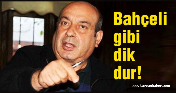 Hasip Kaplan: Bahçeli gibi dik dur!