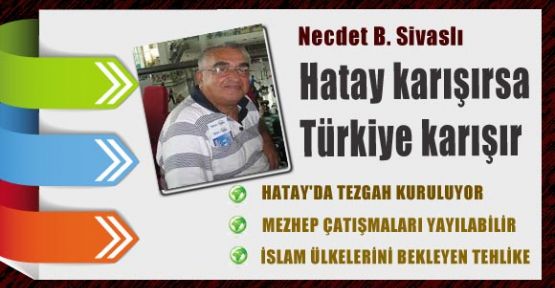 Hatay karışırsa Türkiye karışır
