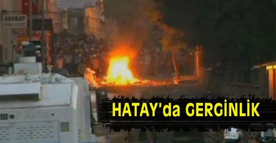 Hatay'da gerginlik!