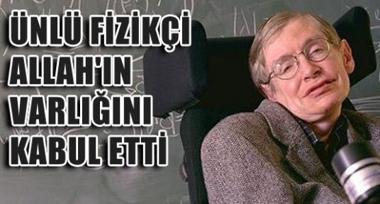 Hawking, Allah'ın Varlığını Kabul Etti