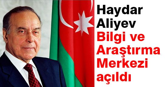 Haydar Aliyev Bilgi ve Araştırma Merkezi Açıldı