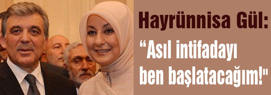 Hayrunnisa Gül''den çarpıcı açıklama