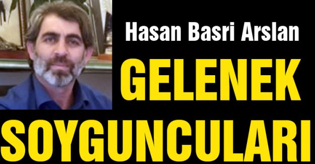 H.Basri Arslan: Gelenek Soyguncuları