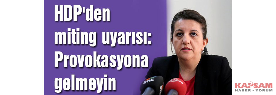 HDP'den miting uyarısı: Provokasyona gelmeyin