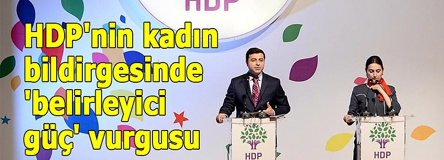 HDP'nin kadın bildirgesinde 'belirleyici güç' vurgusu