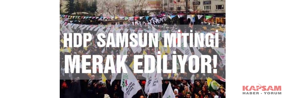 HDP Samsun Mitingi öncesi bir değerlendirme