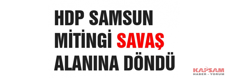 HDP Samsun Mitingine Taşlı Sopalı Saldırı