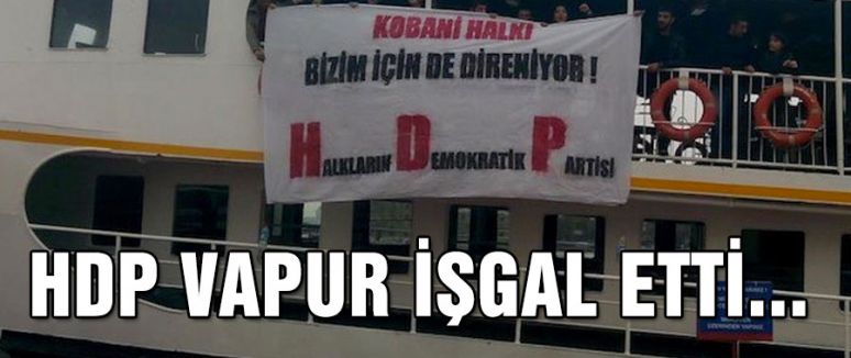 HDP VAPUR İŞGAL ETTİ...
