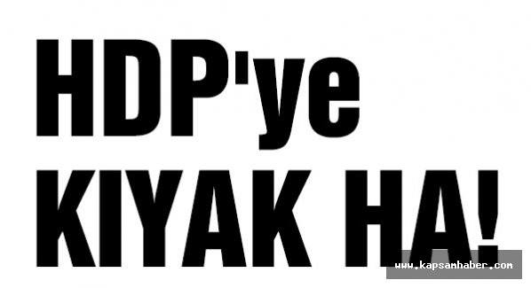 HDP'ye KIYAK HA!
