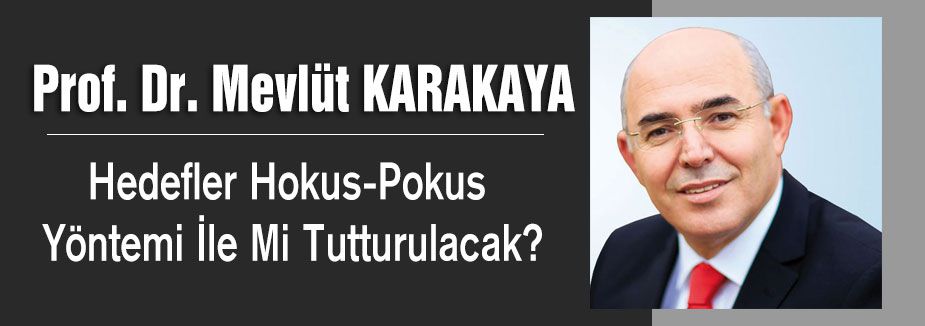 Hedefler Hokus-Pokus Yöntemi İle Mi Tutturulacak?