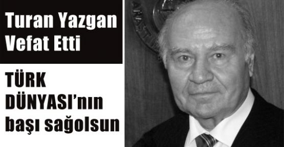 Hepimizin Hocası; Turan Yazgan Vefat Etti