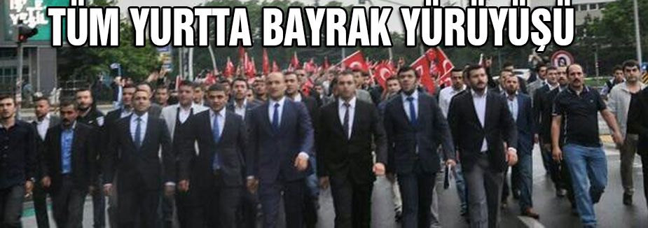 Her yerde Bayrak yürüyüşü...