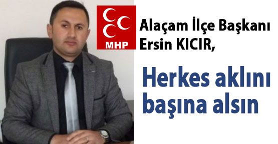 Herkes aklını başına alsın