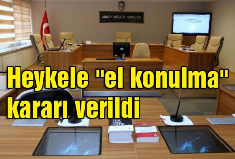 Heykele “el konulma“ kararı verildi
