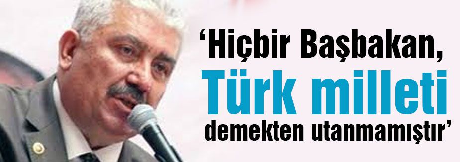 Hiçbir Başbakan, Türk milleti demekten utanmamıştır.