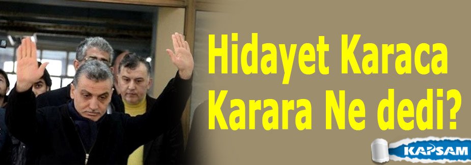 Hidayet Karaca Karara Ne dedi?
