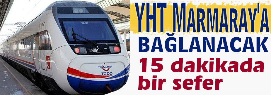 Hızlı Tren Marmaray'a bağlanacak
