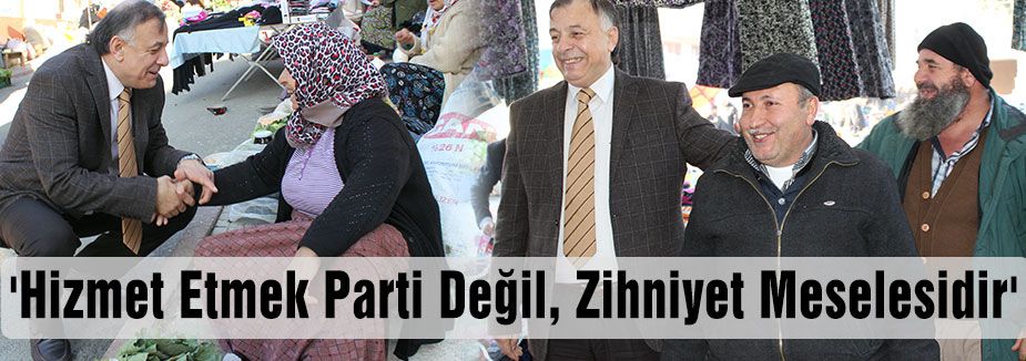 'Hizmet Etmek Parti Değil, Zihniyet Meselesidir'