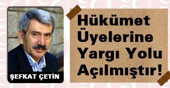 Hükümet Üyelerine Yargı Yolu Açılmıştır!