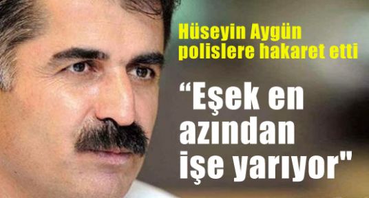 Hüseyin Aygün polislere hakaret etti