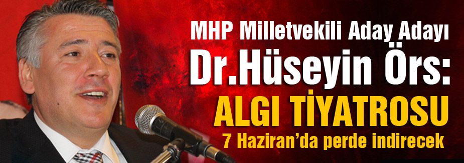 Hüseyin Örs: MHP Oylarını Katlayacağız