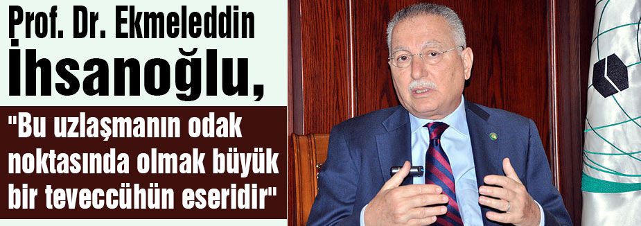 İhsanoğlu, Büyük bir teveccühün eseri