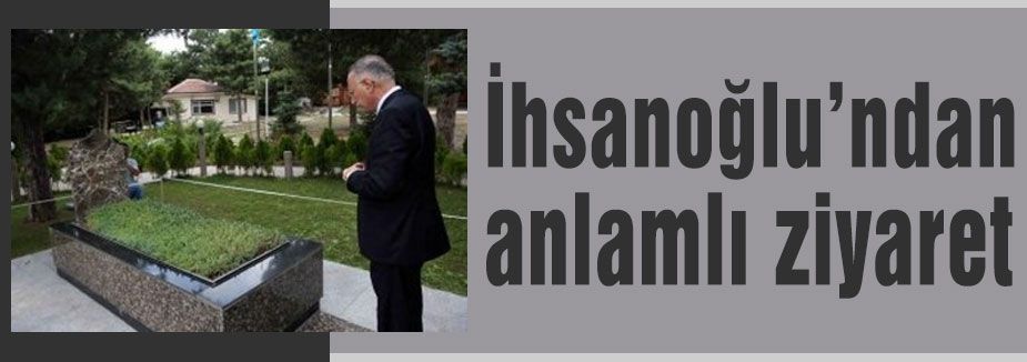 İhsanoğlu Türkeş'i Unutmadı...