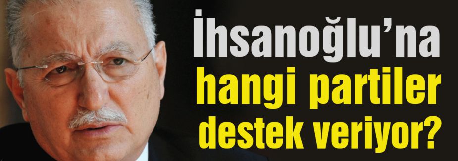 İhsanoğlu'na hangi partiler destek verdi?