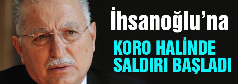 İhsanoğlu’na Koro Halinde Saldırı