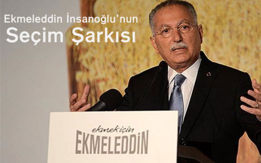 İhsanoğlu’nun Seçim Şarkısı