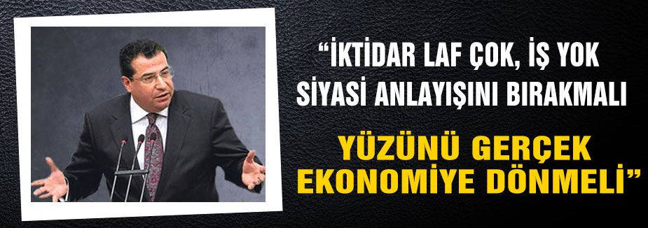 'İktidar yüzünü gerçek ekonomiye dönmeli'