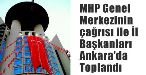MHP İl Başkanları Ankarada Toplandı