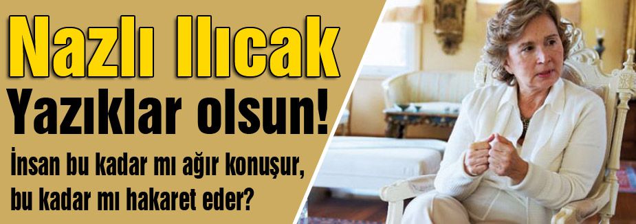 ILICAK: CUMHURBAŞKANI’NA YAZIKLAR OLSUN