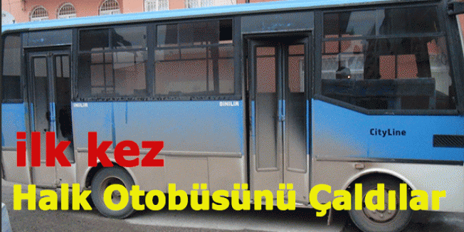 İlk Kez Halk Otobüsünü Çaldılar