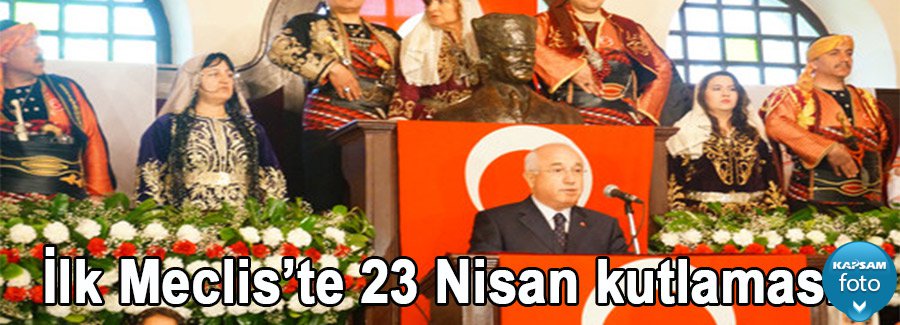 İlk Meclis’te 23 Nisan kutlaması