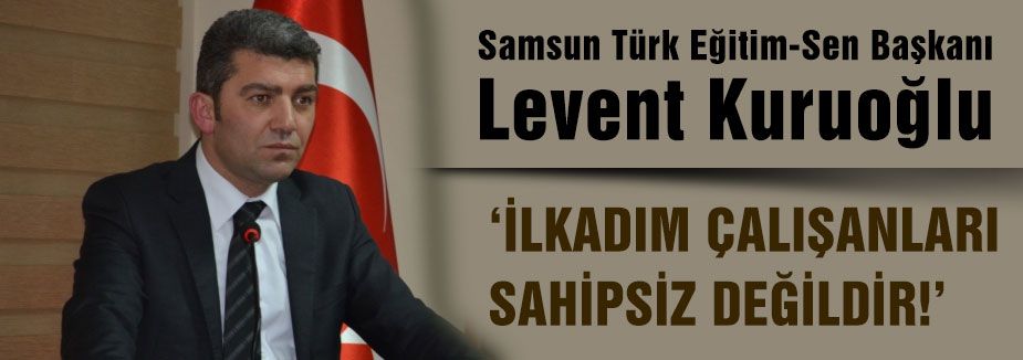 İLKADIM ÇALIŞANLARI SAHİPSİZ DEĞİLDİR!
