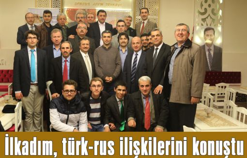 İlkadım, türk-rus ilişkilerini konuştu