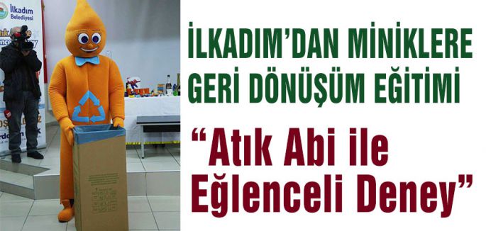 İLKADIM’DAN MİNİKLERE GERİ DÖNÜŞÜM EĞİTİMİ