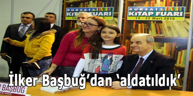 İlker Başbuğ’dan ‘aldatıldık’