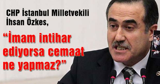 CHP'li Özkes; İmam intihar ederse...