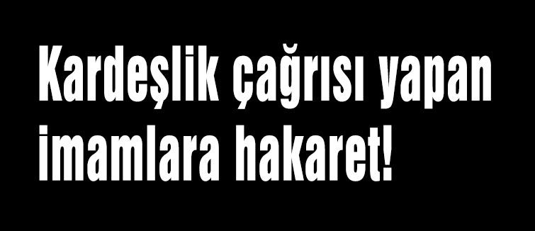 İmamların Kardeşlik Vurgusu Rahatsız etti