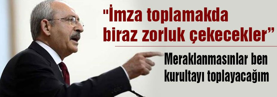 'imzaları getirin ben hemen kurultayı toplayacağım'