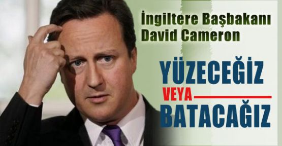 İngiltere Başbakanı: Yüzeceğiz veya Batacağız